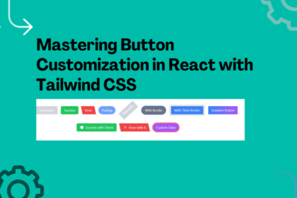 Mastering Button Customization in React with Tailwind CSS