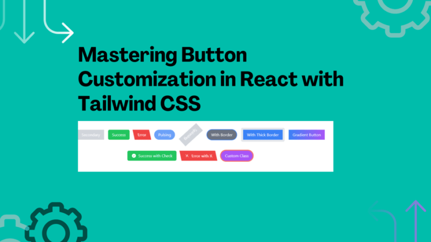 Mastering Button Customization in React with Tailwind CSS