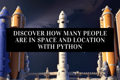 Discover How Many Astronauts Are in Space and Location with Python