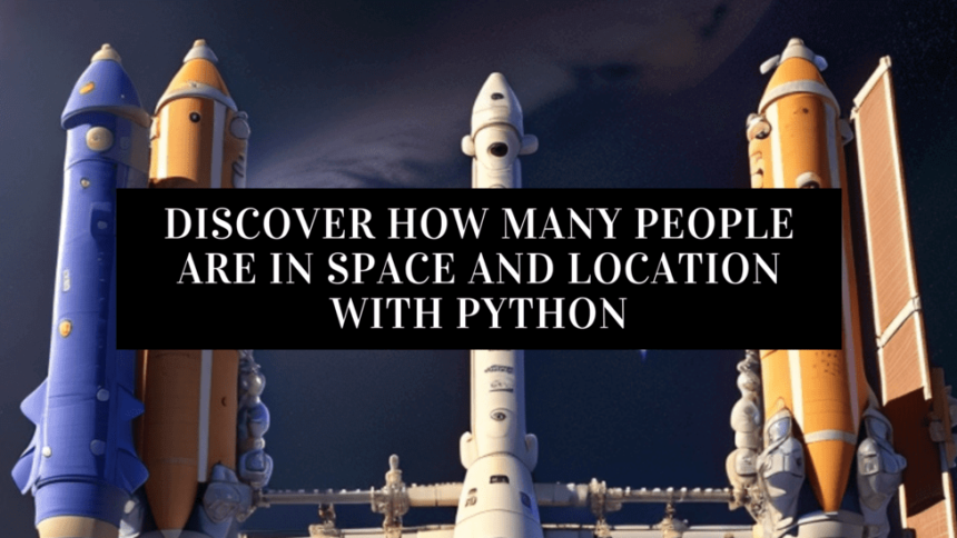 Discover How Many Astronauts Are in Space and Location with Python