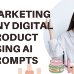 Marketing Any Digital Product using AI Prompts