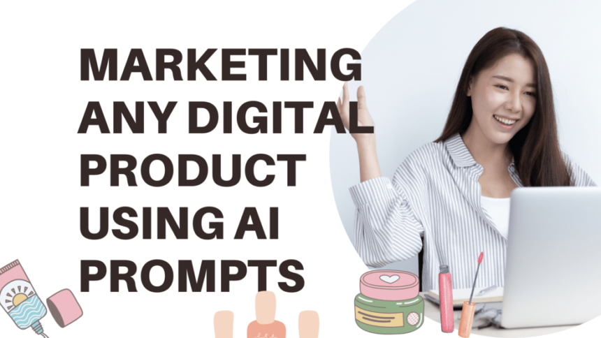 Marketing Any Digital Product using AI Prompts